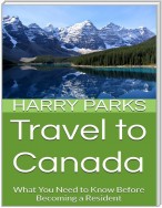 Travel to Canada: What You Need to Know Before Becoming a Resident