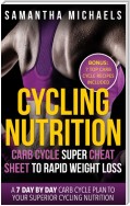 Cycling Nutrition: Carb Cycle Super Cheat Sheet to Rapid Weight Loss: A 7 Day by Day Carb Cycle Plan To Your Superior Cycling Nutrition (Bonus : 7 Top Carb Cycle Recipes Included)