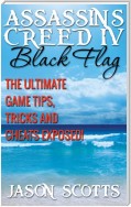 Assassin's Creed IV Black Flag: The Ultimate Game Tips, Tricks and Cheats Exposed!