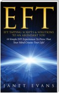 EFT: EFT Tapping Scripts & Solutions To An Abundant YOU: 10 Simple DIY Experiences To Prove That Your Mind Creates Your Life!