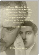 Pícara Historia De Las Memorias De Don Hilario, Hombre Con Talento Poco, Menos Ingenio, Y Sin Más Designio Que El De Sus Sueños Y Su Fe Por Encontrar La Felicidad Segunda Parte