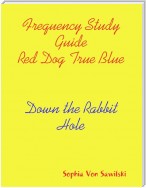 Frequency Study Guide Red Dog, True Blue: Down the Rabbit Hole