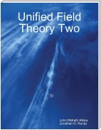 Unified Field Theory Two