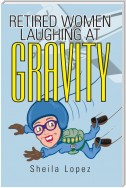 Retired Women—Laughing at Gravity