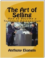 The Art of Selling: How to Become a Topnotch Salesperson