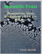 Scientific Feast (Propositions, Ideas, Realizations – P I R ) — Part One