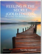 Feeling Is the Secret: Gold Edition (Includes Ten Bonus Lectures!)