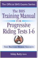 BHS TRAINING MANUAL FOR PROGRESSIVE RIDING TESTS 1-6