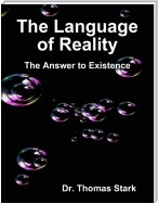 The Language of Reality: The Answer to Existence