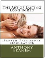 The Art of Lasting Long in Bed: Banish Premature Ejaculation