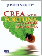 Crea la tua fortuna con la mente inconscia