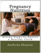 Pregnancy Nutrition: Action Steps to Ensure a Healthy Child