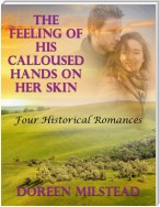 The Feeling of His Calloused Hands On Her Skin: Four Historical Romances