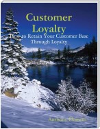 Customer Loyalty: How to Retain Your Customer Base Through Loyalty