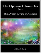 The Elphame Chronicles Part 4 - The Dream Rivers of Aetheria