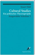 Cultural Studies - Ein politisches Theorieprojekt