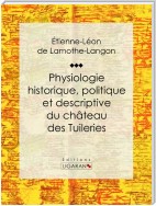 Physiologie historique, politique et descriptive du château des Tuileries