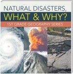 Natural Disasters, What & Why? : 1st Grade Geography Series