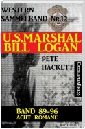 U.S. Marshal Bill Logan, Band 89-96: Acht Romane: Sammelband 12 (U.S. Marshal Western Sammelband)