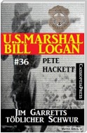 U.S. Marshal Bill Logan, Band 36: Jim Garretts tödlicher Schwur