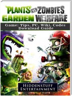 Plants Vs Zombies Garden Warfare Game: Tips, PC, Wiki, Codes, Download Guide