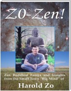 Zo-Zen!: Zen Buddhist Essays and Insights from the Small Town “Big Mind” of Harold Zo