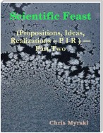 Scientific Feast (Propositions, Ideas, Realizations – P I R ) — Part Two