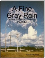 A Fine Gray Rain: In the Shadow of Mount Pinatubo