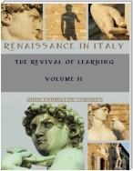 Renaissance in Italy : The Revival of Learning, Volume II (Illustrated)