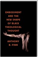 Embodiment and the New Shape of Black Theological Thought