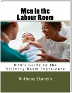 Men In the Labour Room: Men’s Guide to the Delivery Room Experience