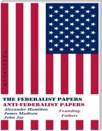 The Federalist Papers and Anti-Federalist Papers (Annotated)