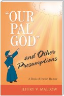 "Our Pal God" and Other Presumptions