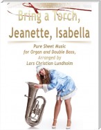 Bring a Torch, Jeanette, Isabella Pure Sheet Music for Organ and Double Bass, Arranged by Lars Christian Lundholm