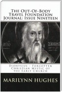 The Out-of-Body Travel Foundation Journal: Dionysius - Forgotten Christian Mystic of the Early Church - Issue Nineteen