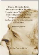 Pícara Historia De Las Memorias De Don Hilario, Hombre Con Talento Poco, Menos Ingenio, Y Sin Más Designio Que El De Sus Sueños Y Su Fe Por Encontrar La Felicidad Primera Parte