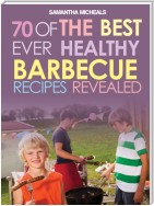 BBQ Recipe Book: 70 Of The Best Ever Healthy Barbecue Recipes...Revealed!