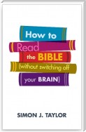 How To Read The Bible (without switching off your brain)