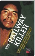The Railway Killer - He was a normal man with a normal life, but he turned into one of the world's worst serial killers