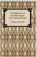 The Hidden Power and Other Papers Upon Mental Science