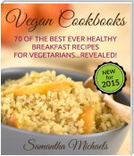 Vegan Cookbooks:70 Of The Best Ever Healthy Breakfast Recipes for Vegetarians...Revealed!