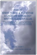 How to Start, Teach, & Franchise a Creative Genealogy Writing Class or Club