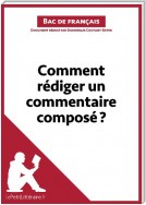 Comment rédiger un commentaire composé? (Bac de français)