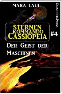 Sternenkommando Cassiopeia 4: Der Geist der Maschinen (Science Fiction Abenteuer)
