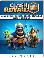 Clash Royale Game Decks, Cheats, Hacks, Download Guide Unofficial