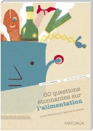 60 questions étonnantes sur l'alimentation et les réponses qu'y apporte la science
