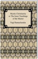 Mystic Christianity, or The Inner Teachings of the Master