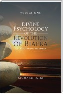 Divine Psychology of the Revolution of Biafra - Volume 1