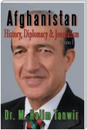 Afghanistan: History, Diplomacy and Journalism Volume 1