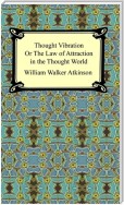 Thought Vibration or the Law of Attraction in the Thought World